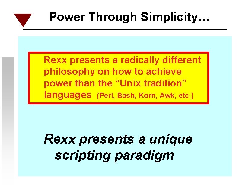 Power Through Simplicity… Rexx presents a radically different philosophy on how to achieve power