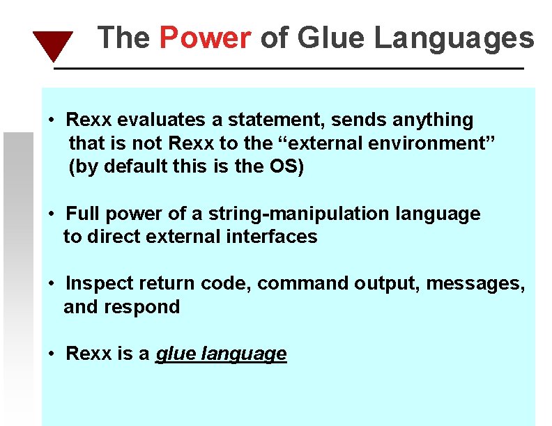 The Power of Glue Languages • Rexx evaluates a statement, sends anything that is