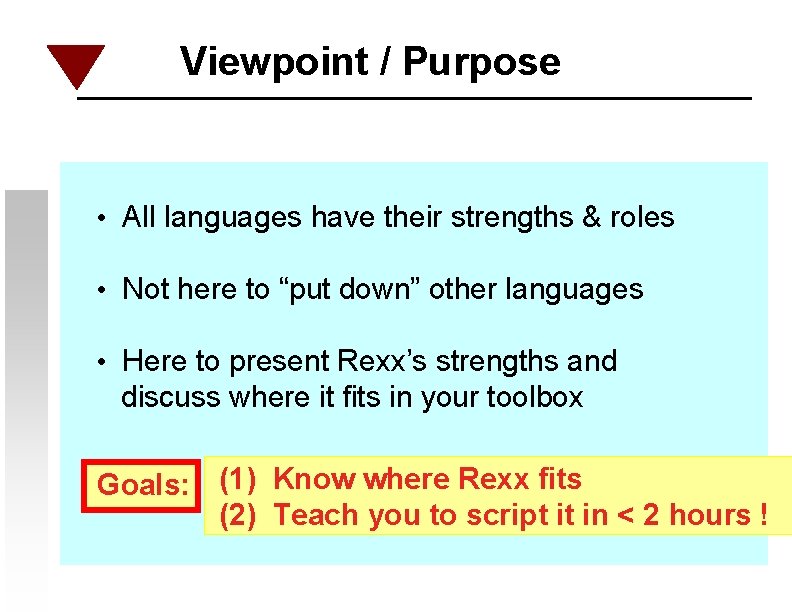 Viewpoint / Purpose • All languages have their strengths & roles • Not here