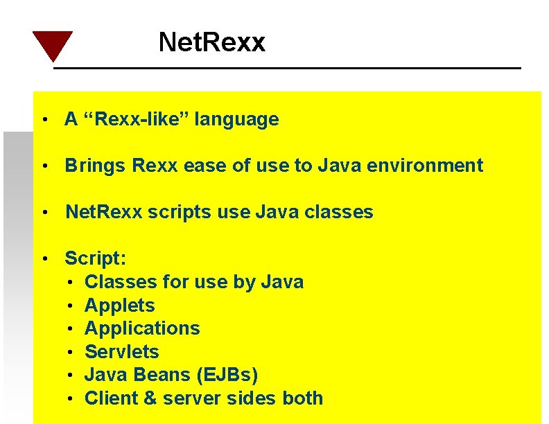 Net. Rexx • A “Rexx-like” language • Brings Rexx ease of use to Java