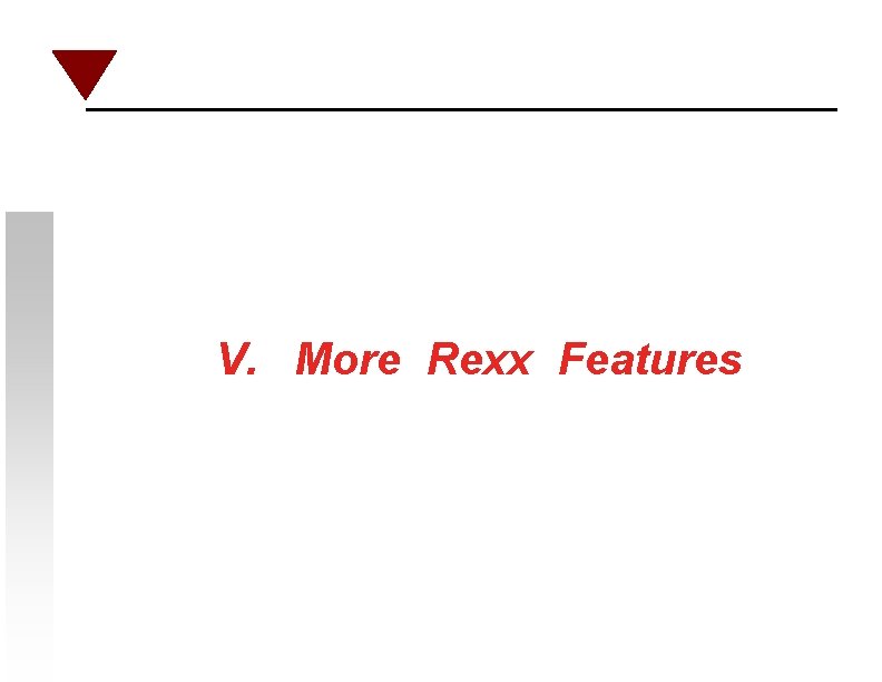 V. More Rexx Features 