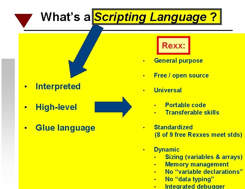 What’s a Scripting Language ? Rexx: • Interpreted • High-level • Glue language •