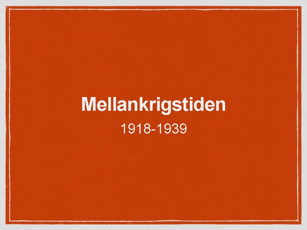 Mellankrigstiden 1918 -1939 