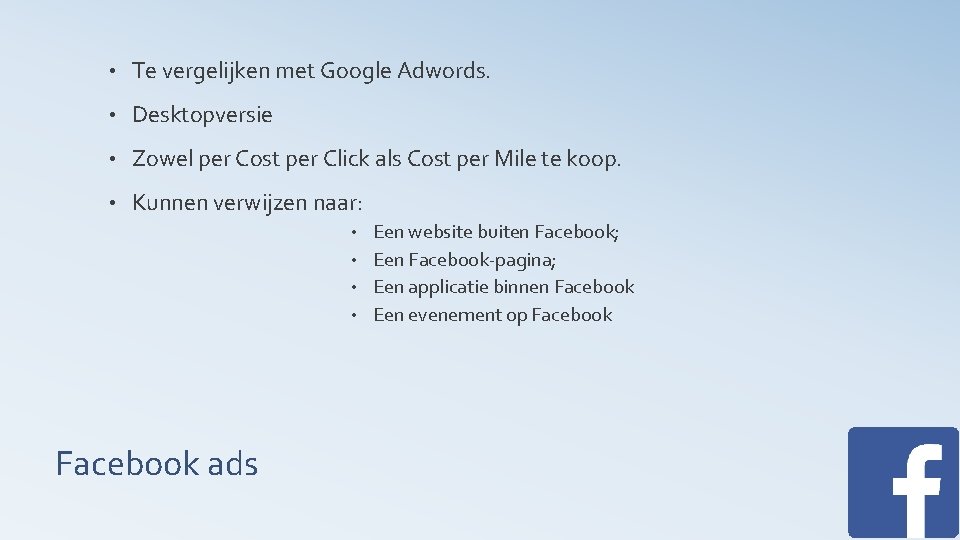  • Te vergelijken met Google Adwords. • Desktopversie • Zowel per Cost per