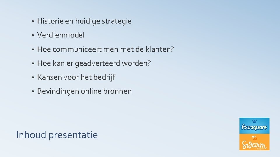  • Historie en huidige strategie • Verdienmodel • Hoe communiceert men met de