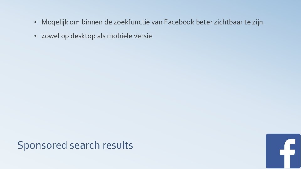  • Mogelijk om binnen de zoekfunctie van Facebook beter zichtbaar te zijn. •