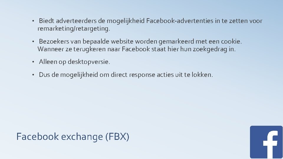  • Biedt adverteerders de mogelijkheid Facebook-advertenties in te zetten voor remarketing/retargeting. • Bezoekers