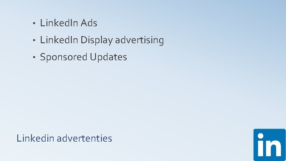  • Linked. In Ads • Linked. In Display advertising • Sponsored Updates Linkedin