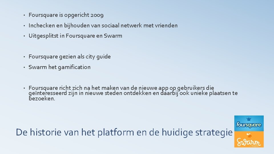  • Foursquare is opgericht 2009 • Inchecken en bijhouden van sociaal netwerk met