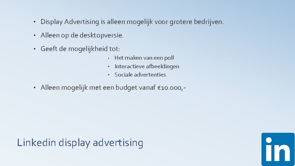  • Display Advertising is alleen mogelijk voor grotere bedrijven. • Alleen op de