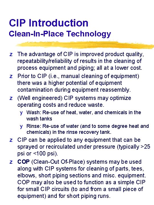 CIP Introduction Clean-In-Place Technology z The advantage of CIP is improved product quality, repeatability/reliability