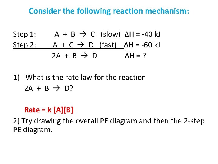 Consider the following reaction mechanism: Step 1: Step 2: A + B C (slow)