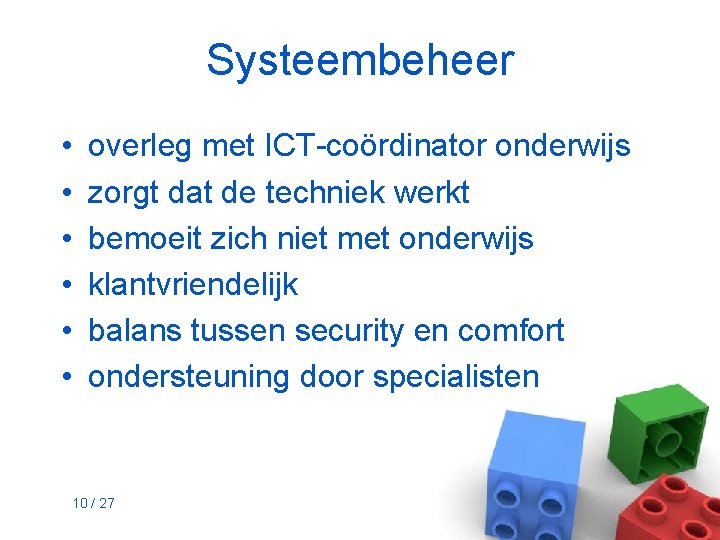 Systeembeheer • • • overleg met ICT-coördinator onderwijs zorgt dat de techniek werkt bemoeit