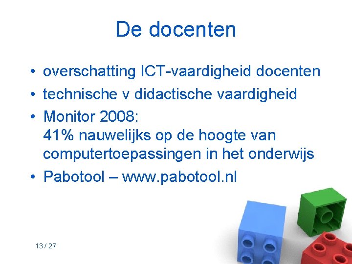 De docenten • overschatting ICT-vaardigheid docenten • technische v didactische vaardigheid • Monitor 2008: