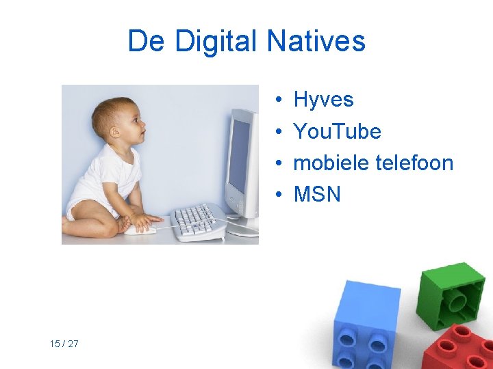 De Digital Natives • • 15 / 27 Hyves You. Tube mobiele telefoon MSN