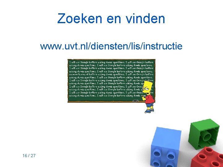 Zoeken en vinden www. uvt. nl/diensten/lis/instructie 16 / 27 