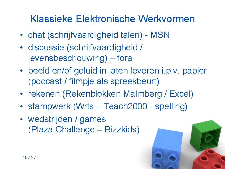 Klassieke Elektronische Werkvormen • chat (schrijfvaardigheid talen) - MSN • discussie (schrijfvaardigheid / levensbeschouwing)