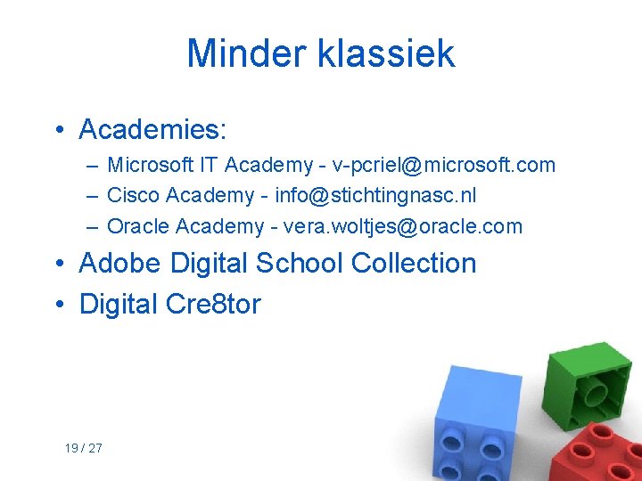 Minder klassiek • Academies: – Microsoft IT Academy - v-pcriel@microsoft. com – Cisco Academy