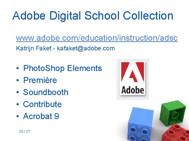 Adobe Digital School Collection www. adobe. com/education/instruction/adsc Katrijn Faket - kafaket@adobe. com • •