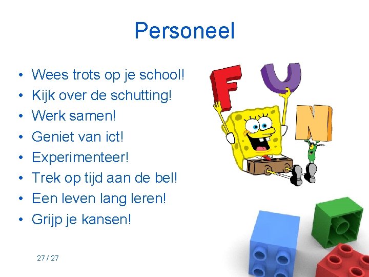 Personeel • • Wees trots op je school! Kijk over de schutting! Werk samen!