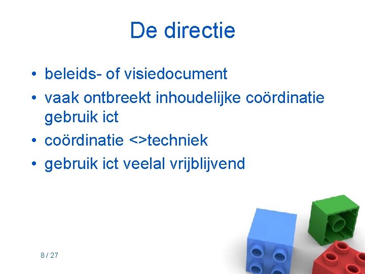 De directie • beleids- of visiedocument • vaak ontbreekt inhoudelijke coördinatie gebruik ict •