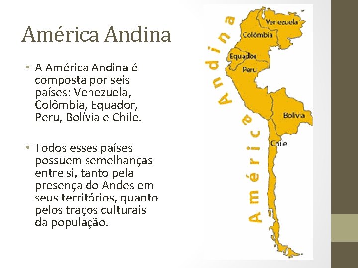 América Andina • A América Andina é composta por seis países: Venezuela, Colômbia, Equador,