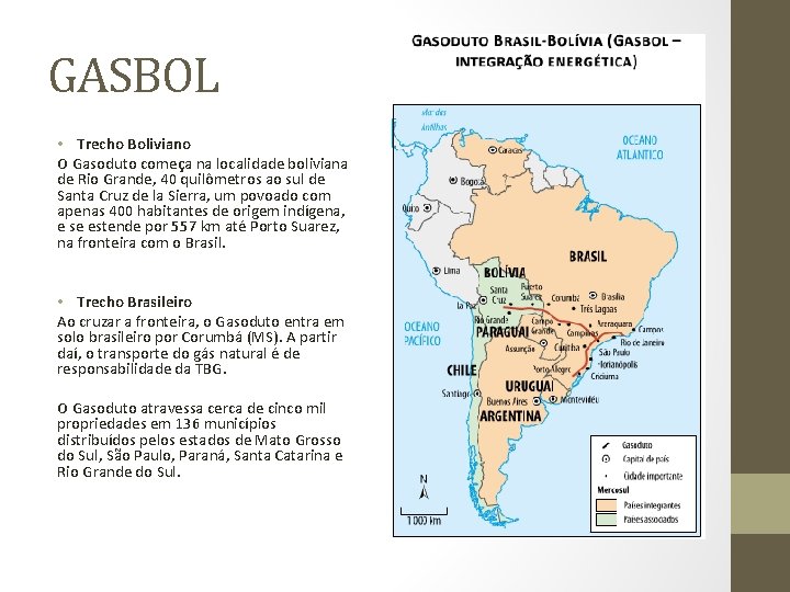 GASBOL • Trecho Boliviano O Gasoduto começa na localidade boliviana de Rio Grande, 40