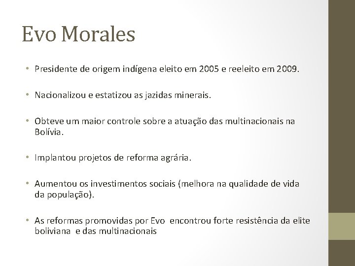 Evo Morales • Presidente de origem indígena eleito em 2005 e reeleito em 2009.