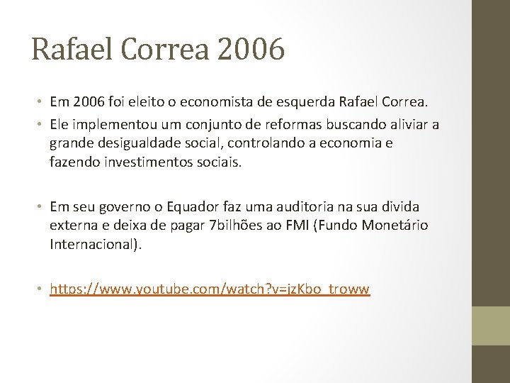 Rafael Correa 2006 • Em 2006 foi eleito o economista de esquerda Rafael Correa.