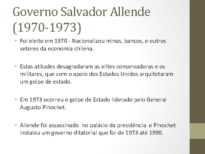 Governo Salvador Allende (1970 -1973) • Foi eleito em 1970 - Nacionalizou minas, bancos,