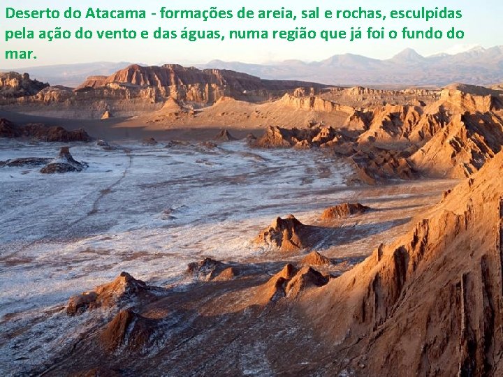 Deserto do Atacama - formações de areia, sal e rochas, esculpidas pela ação do