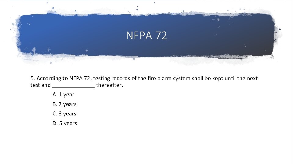 NFPA 72 5. According to NFPA 72, testing records of the fire alarm system