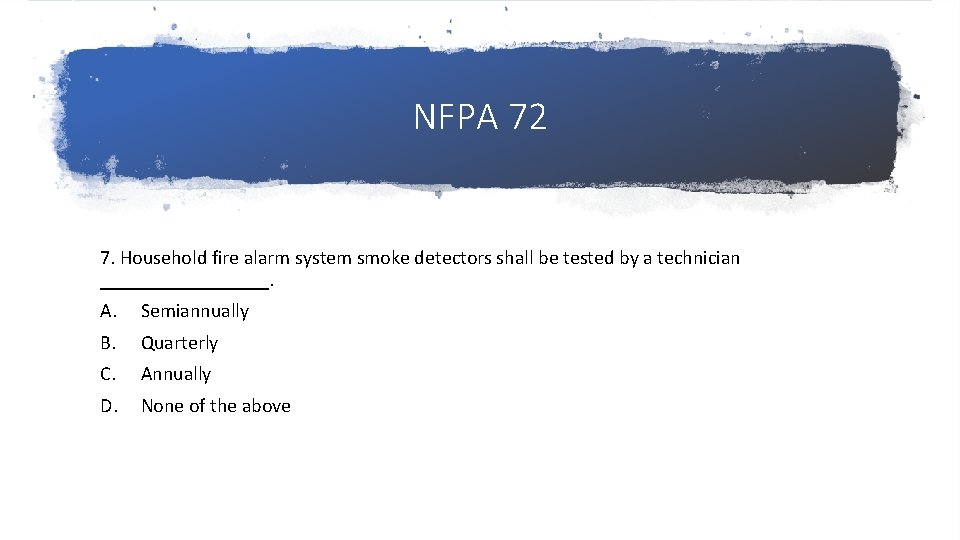 NFPA 72 7. Household fire alarm system smoke detectors shall be tested by a