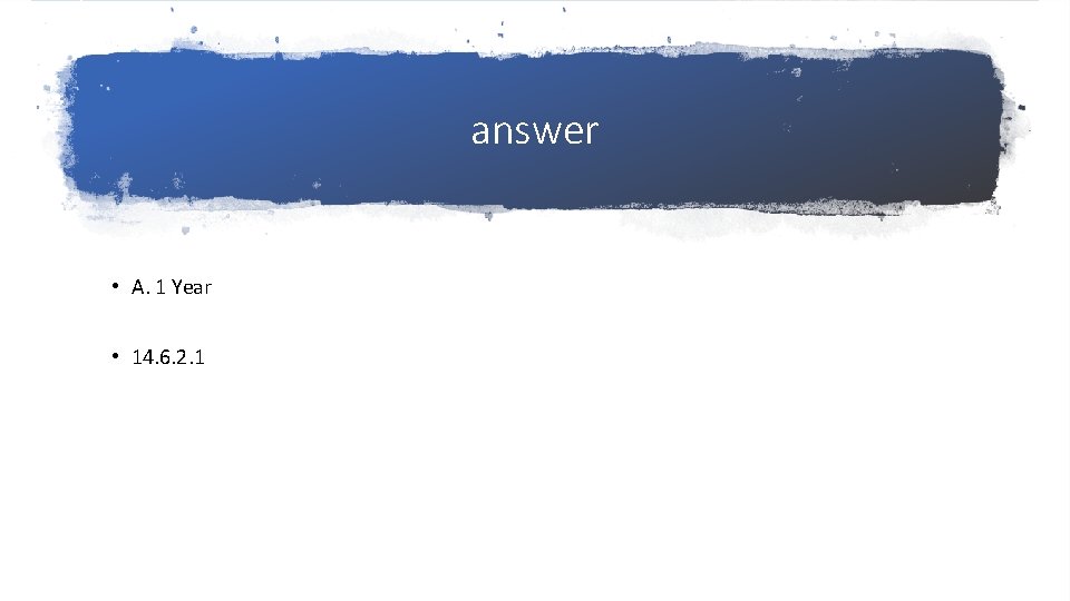 answer • A. 1 Year • 14. 6. 2. 1 