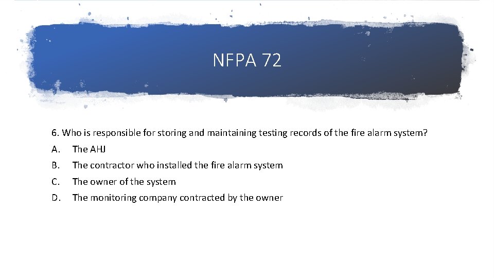 NFPA 72 6. Who is responsible for storing and maintaining testing records of the