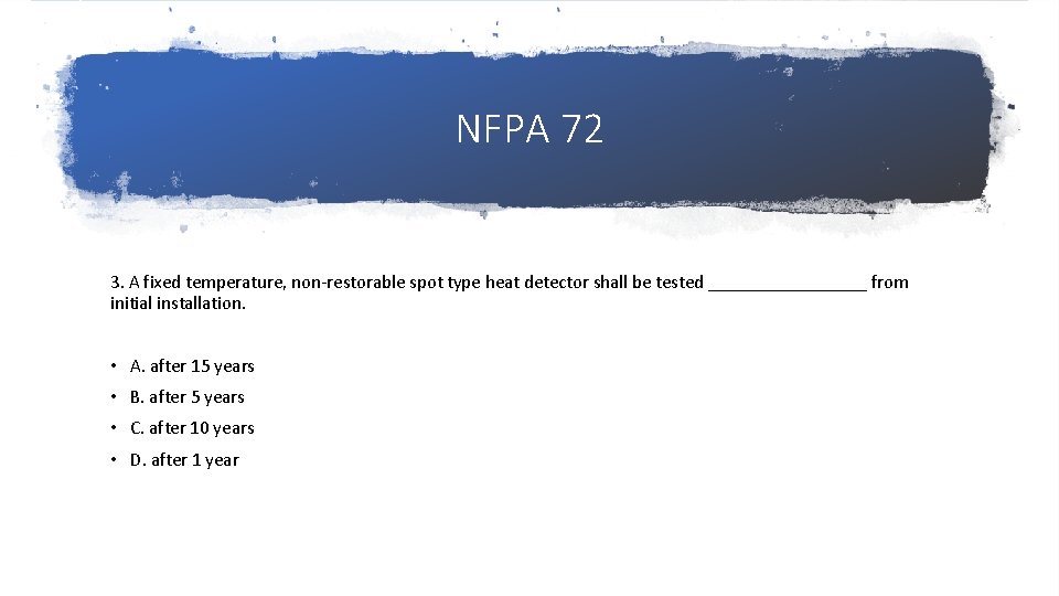 NFPA 72 3. A fixed temperature, non-restorable spot type heat detector shall be tested