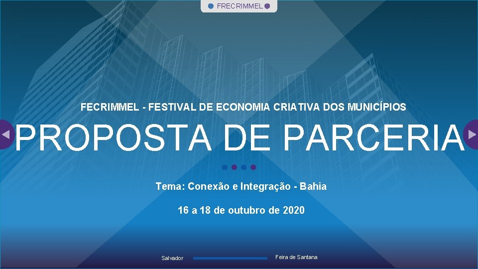 FRECRIMMEL FECRIMMEL - FESTIVAL DE ECONOMIA CRIATIVA DOS MUNICÍPIOS PROPOSTA DE PARCERIA Tema: Conexão