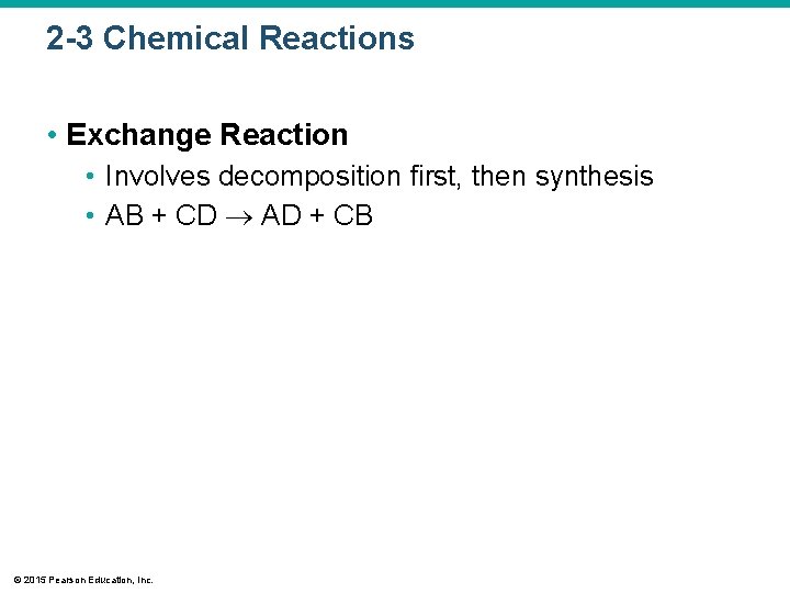 2 -3 Chemical Reactions • Exchange Reaction • Involves decomposition first, then synthesis •