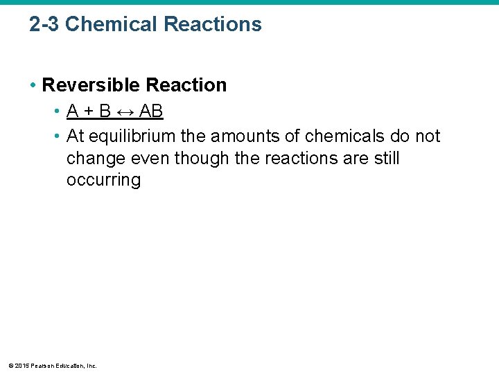 2 -3 Chemical Reactions • Reversible Reaction • A + B ↔ AB •