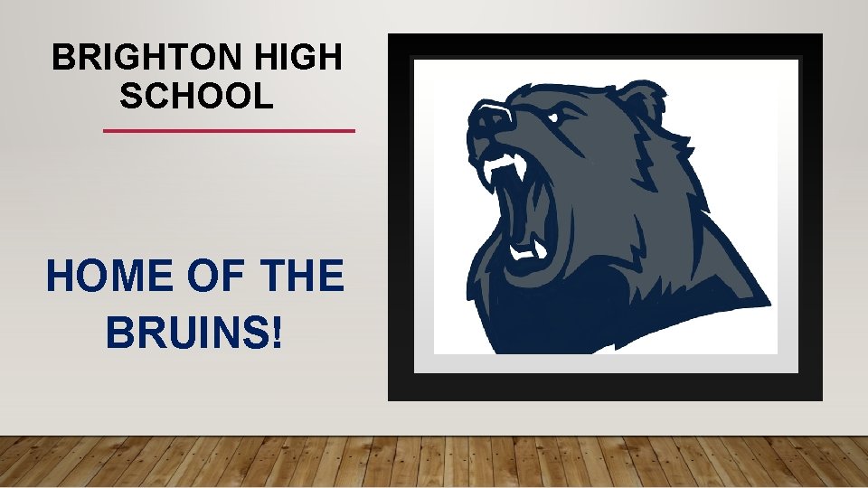 BRIGHTON HIGH SCHOOL HOME OF THE BRUINS! 