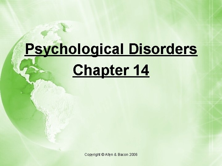 Psychological Disorders Chapter 14 Copyright © Allyn & Bacon 2006 