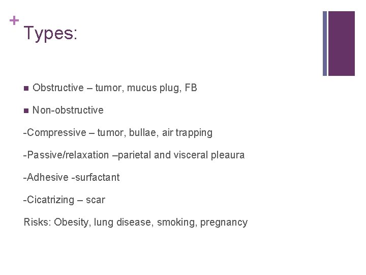 + Types: n Obstructive – tumor, mucus plug, FB n Non-obstructive -Compressive – tumor,