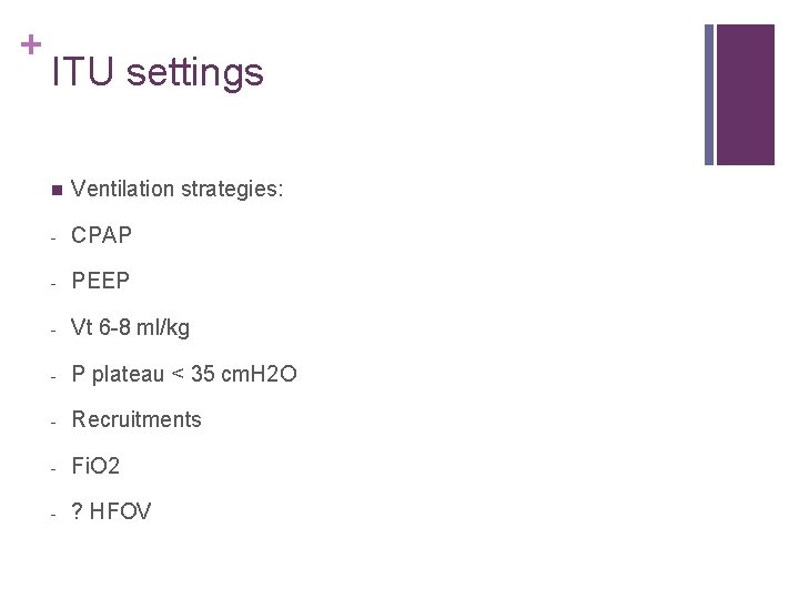 + ITU settings n Ventilation strategies: - CPAP - PEEP - Vt 6 -8