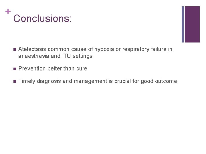 + Conclusions: n Atelectasis common cause of hypoxia or respiratory failure in anaesthesia and