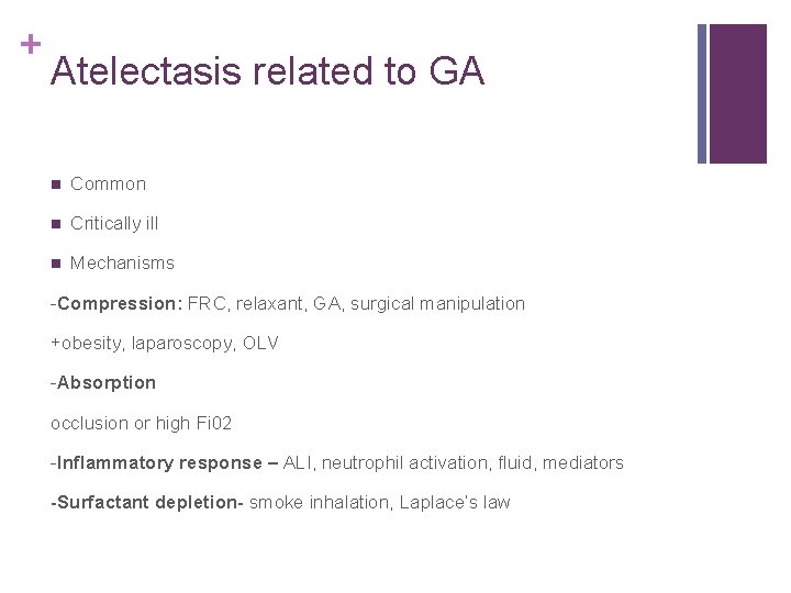 + Atelectasis related to GA n Common n Critically ill n Mechanisms -Compression: FRC,