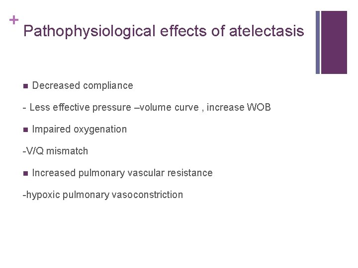 + Pathophysiological effects of atelectasis n Decreased compliance - Less effective pressure –volume curve