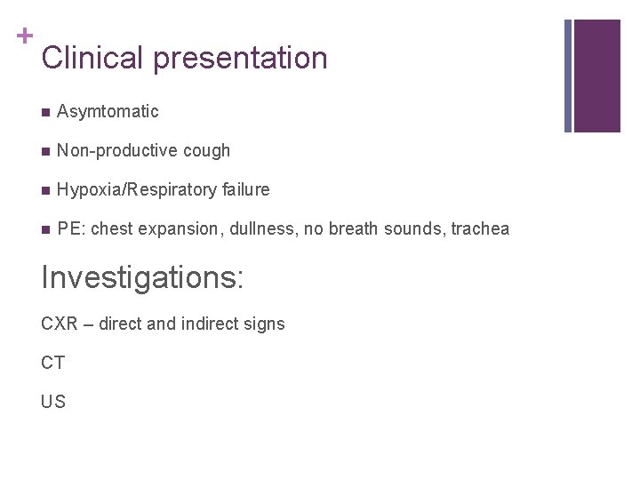 + Clinical presentation n Asymtomatic n Non-productive cough n Hypoxia/Respiratory failure n PE: chest