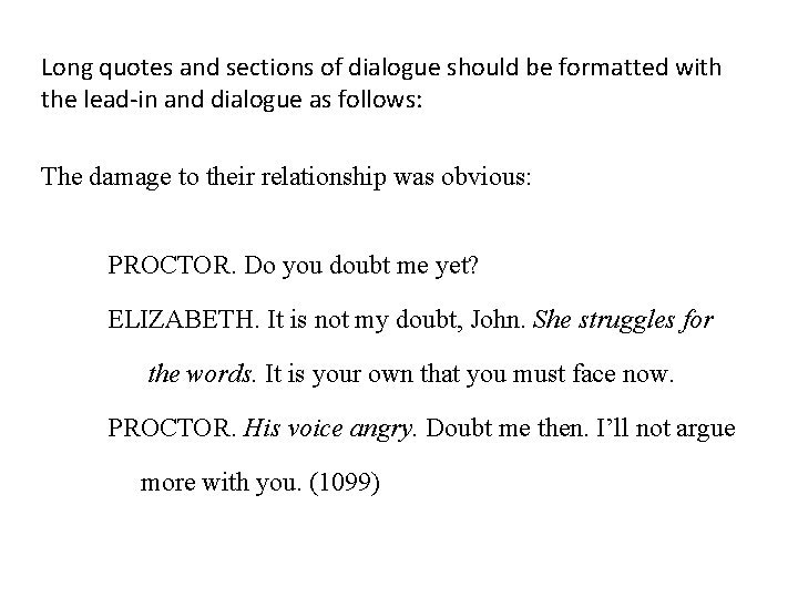 Long quotes and sections of dialogue should be formatted with the lead-in and dialogue