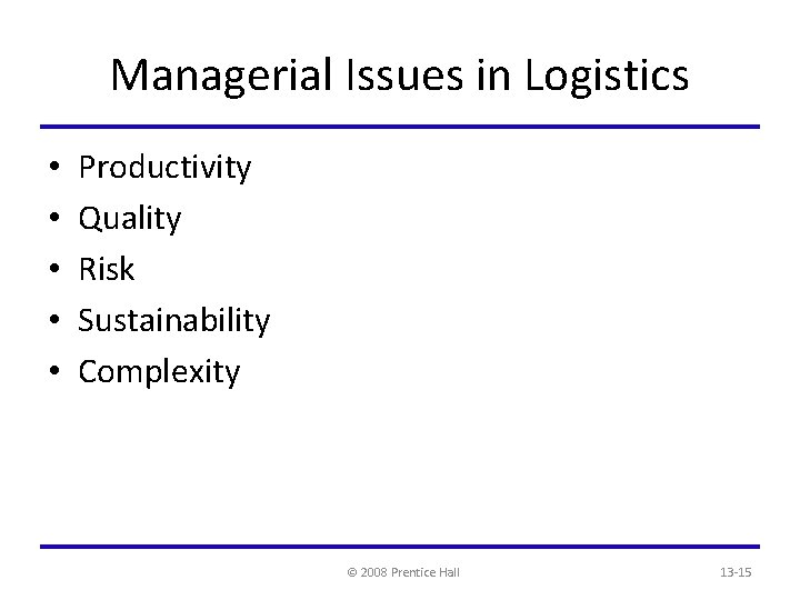 Managerial Issues in Logistics • • • Productivity Quality Risk Sustainability Complexity © 2008
