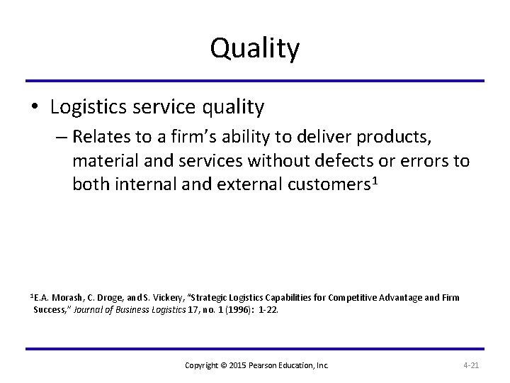 Quality • Logistics service quality – Relates to a firm’s ability to deliver products,